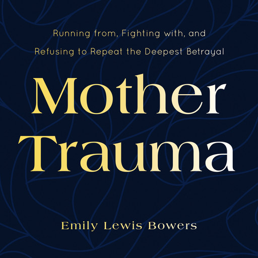 Mother Trauma, Emily Lewis Bowers