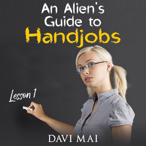An Alien's Guide to Handjobs, Davi Mai