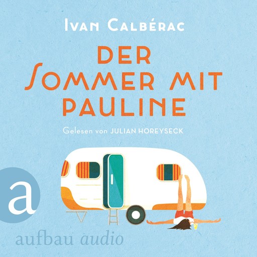Der Sommer mit Pauline (Ungekürzt), Ivan Calbérac