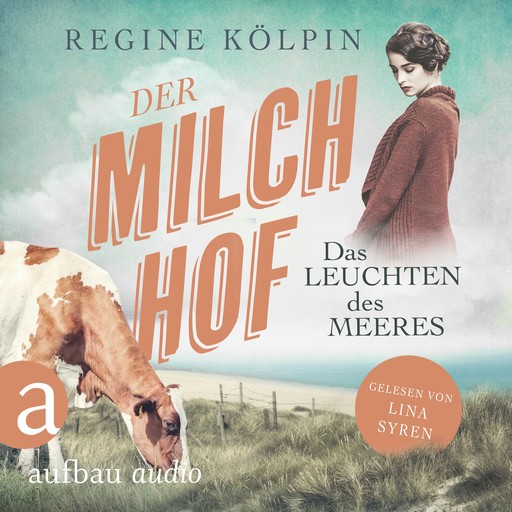 Der Milchhof - Das Leuchten des Meeres - Milchhof-Saga, Band 3 (Ungekürzt), Regine Kölpin
