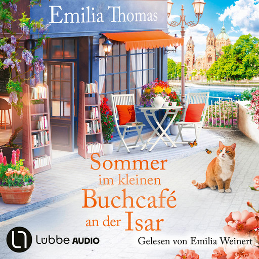 Sommer im kleinen Buchcafé an der Isar - Die Buchcafé-Reihe, Teil 2 (Ungekürzt), Emilia Thomas