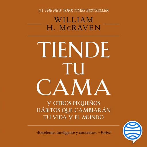 Tiende tu cama y otros pequeños hábitos que cambiarán tu vida y el mundo, William H. McRaven