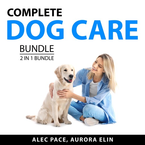 Complete Dog Care Bundle, 2 in 1 Bundle, Aurora Elin, Alec Pace