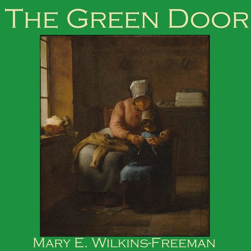 The Green Door, Mary E. Wilkins-Freeman