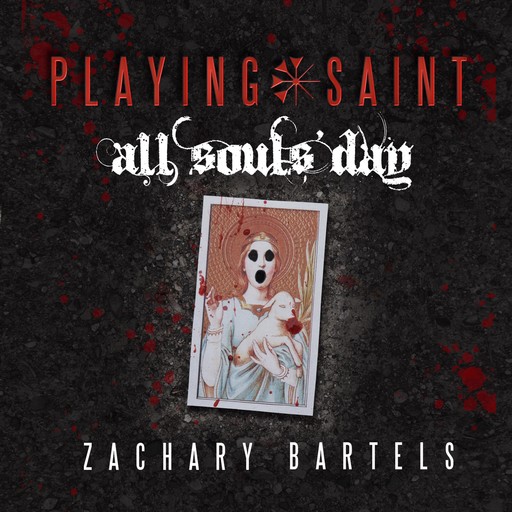 Playing Saint | All Souls' Day, Zachary Bartels