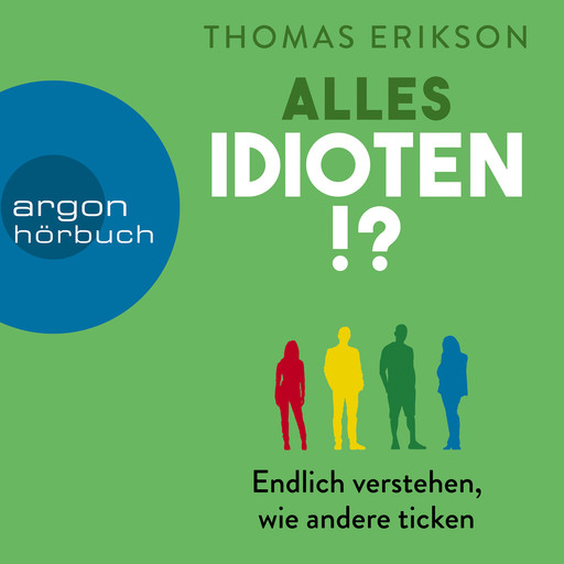 Alles Idioten!? - Endlich verstehen, wie andere ticken (Ungekürzte Lesung), Thomas Erikson