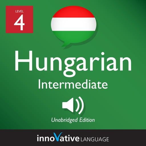 Learn Hungarian - Level 4: Intermediate Hungarian, Volume 1, Innovative Language Learning