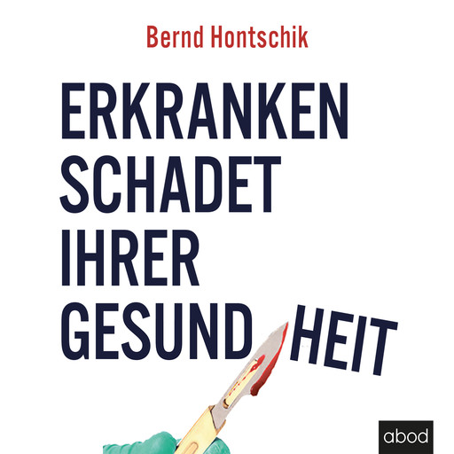 Erkranken schadet ihrer Gesundheit, Bernd Hontschik