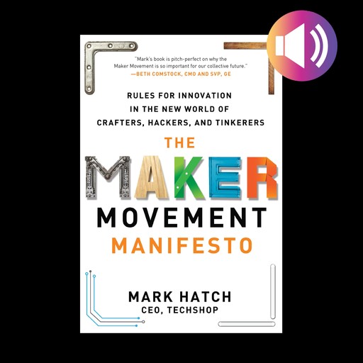 The Maker Movement Manifesto, Mark Hatch