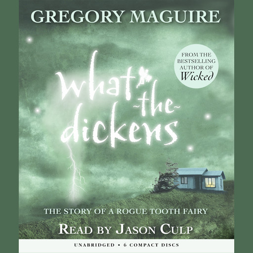 What the Dickens: The Story of a Rogue Tooth Fairy, Gregory Maguire