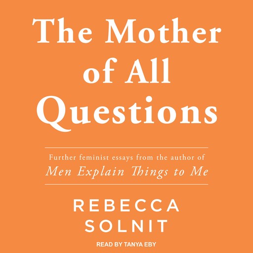 The Mother of All Questions, Rebecca Solnit