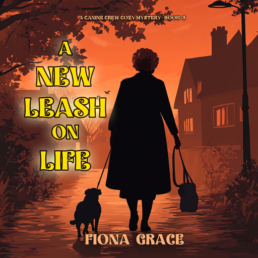 A New Leash On Life (A Canine Crew Mystery—Book 3), Fiona Grace
