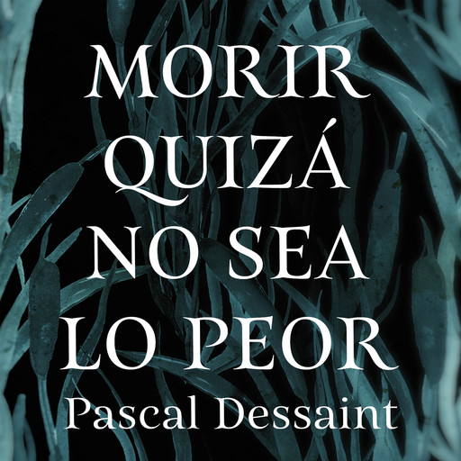 Morir quizá no sea lo peor, Pascal Dessaint