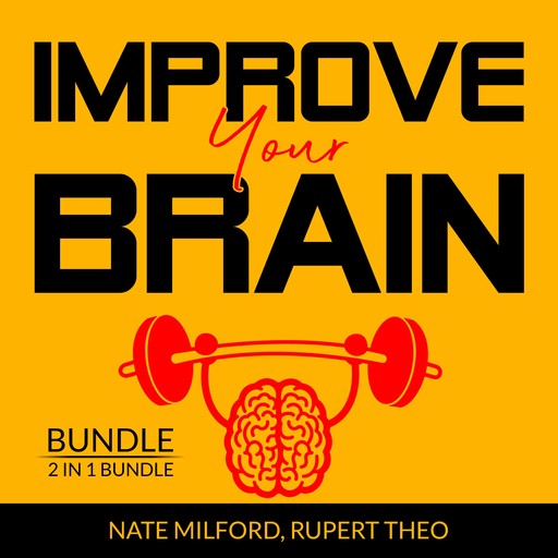 Improve Your Brain Bundle: 2 in 1 Bundle, Evolve Your Brain, Think With Full Brain, Nate Milford, Rupert Teo