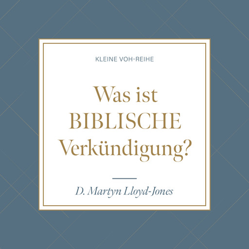 Was ist biblische Verkündigung?, D. Martyn Lloyd-Jones, Niko Derksen