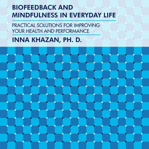 Biofeedback and Mindfulness in Everyday Life, Inna Khazan
