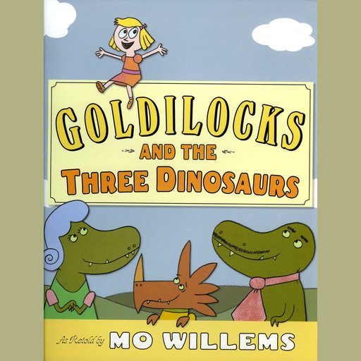 Goldilocks and the Three Dinosaurs, Mo Willems