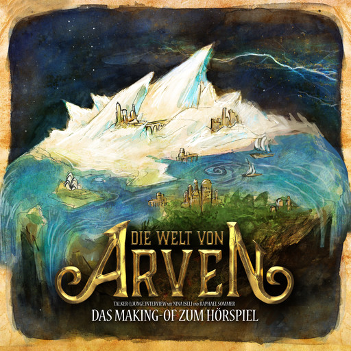 Die Welt von Arven - Das Making-of zum Hörspiel, Raphael Sommer, Nina Iseli, Chris Bucher