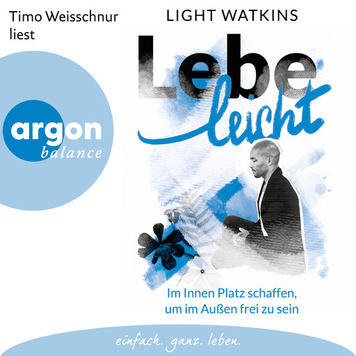 Lebe leicht - Im Innen Platz schaffen, um im Außen frei zu sein (Ungekürzte Lesung), Light Watkins