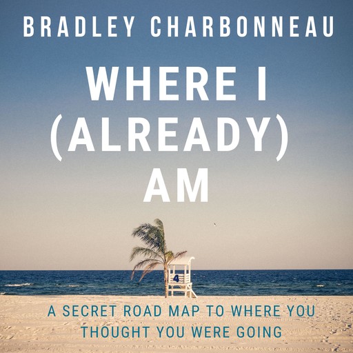 Where I (Already) Am, Bradley Charbonneau