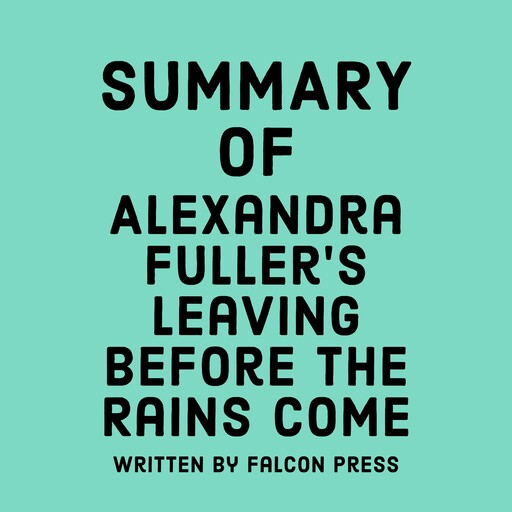 Summary of Alexandra Fuller’s Leaving Before the Rains Come, Falcon Press