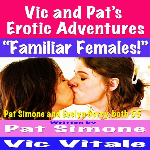 Vic and Pat’s Erotic Adventures “Familiar Females!”, Vic Vitale, Pat Simone
