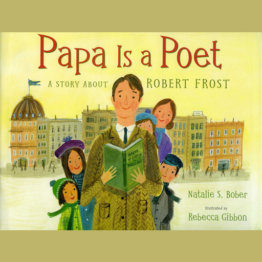 Papa Is a Poet: A Story About Robert Frost, Natalie S. Bober