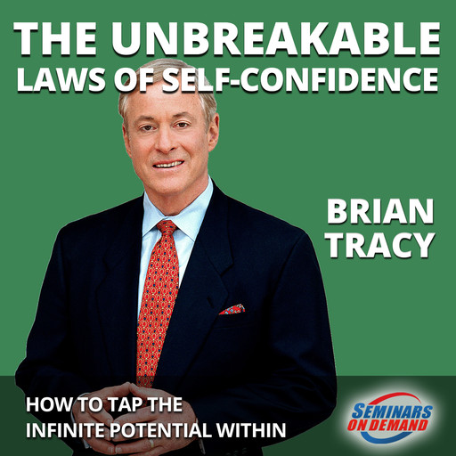 The Unbreakable Laws of Self-Confidence - Live Seminar: How to Tap the Infinite Potential Within, Brian Tracy