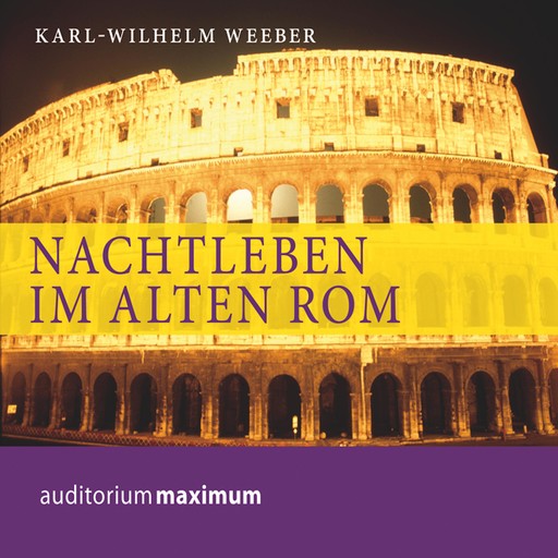 Nachtleben im alten Rom (Ungekürzt), Karl Weber