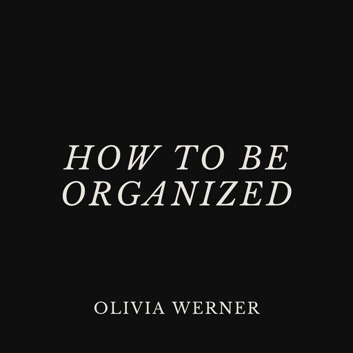 How to Be Organized, Olivia Werner