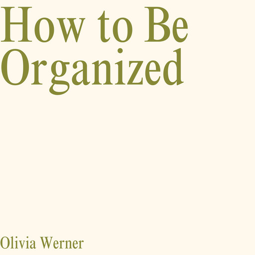 How to Be Organized, Olivia Werner
