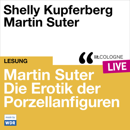 Martin Suter - Die Erotik der Porzellanfiguren - lit.COLOGNE live (Ungekürzt), Martin Suter