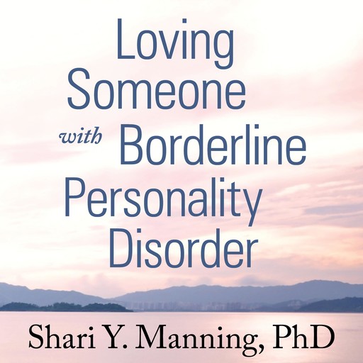 Loving Someone with Borderline Personality Disorder, Shari Y. Manning