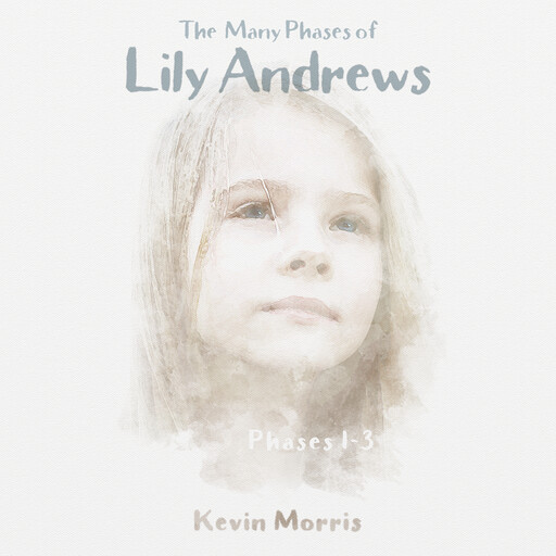 The Many Phases of Lily Andrews - Phases 1-3, Kevin Morris