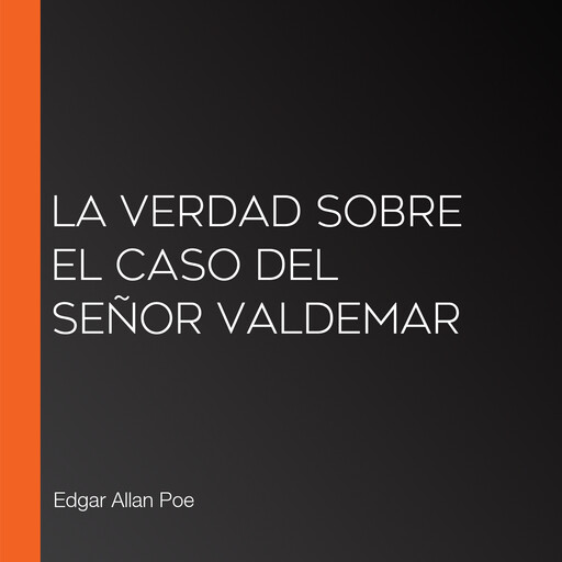 La verdad sobre el caso del Señor Valdemar, Edgar Allan Poe