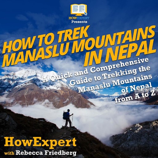 How to Trek Manaslu Mountains in Nepal, HowExpert, Rebecca Friedberg