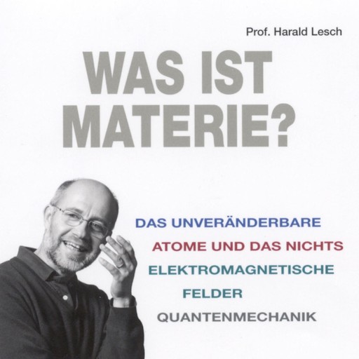 Was ist Materie?, Harald Lesch
