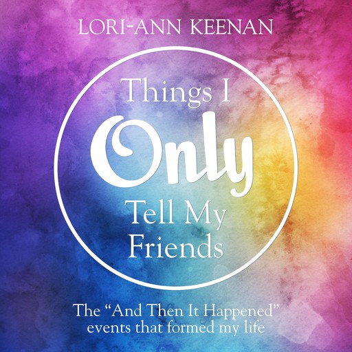 Things I Only Tell My Friends, Lori-Ann Keenan