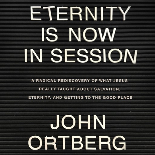 Eternity is Now in Session, John Ortberg