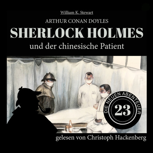 Sherlock Holmes und der chinesische Patient - Die neuen Abenteuer, Folge 23 (Ungekürzt), Arthur Conan Doyle, William K. Stewart