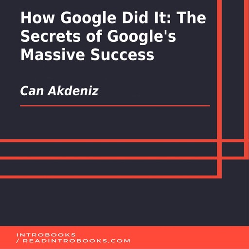 How Google Did It: The Secrets of Google's Massive Success, Can Akdeniz, Introbooks Team