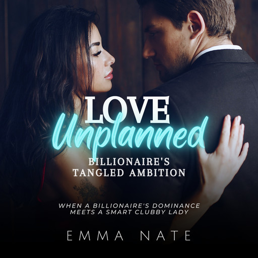 Love Unplanned: Billionaire’s Tangled Ambition, Emma Nate