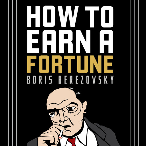 How to Earn a Fortune, Boris Berezovsky