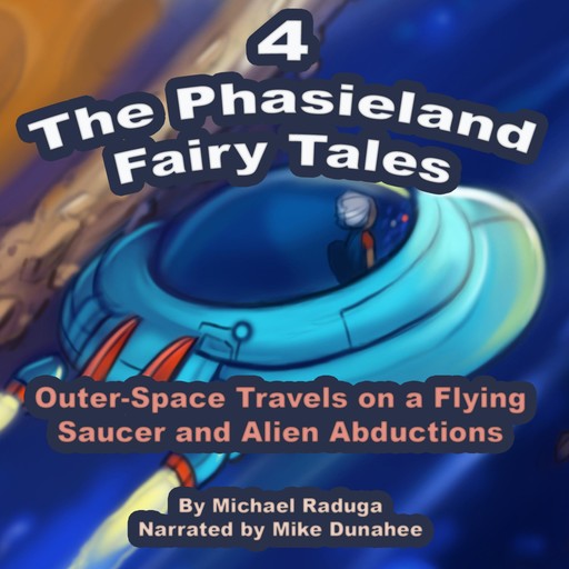 The Phasieland Fairy Tales 4 (Outer-Space Travels on a Flying Saucer and Alien Abductions), 