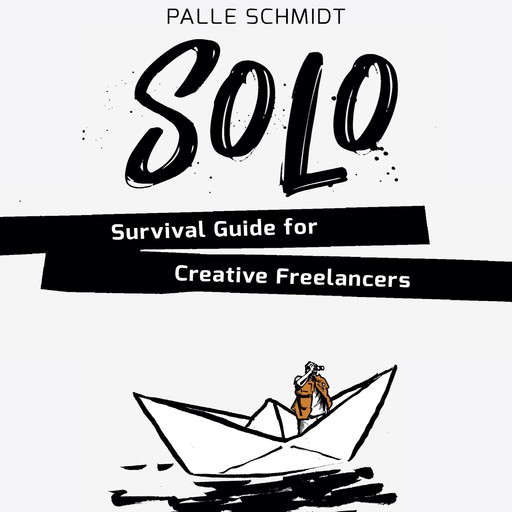 SOLO - Survival Guide for Creative Freelancers, Palle Schmidt
