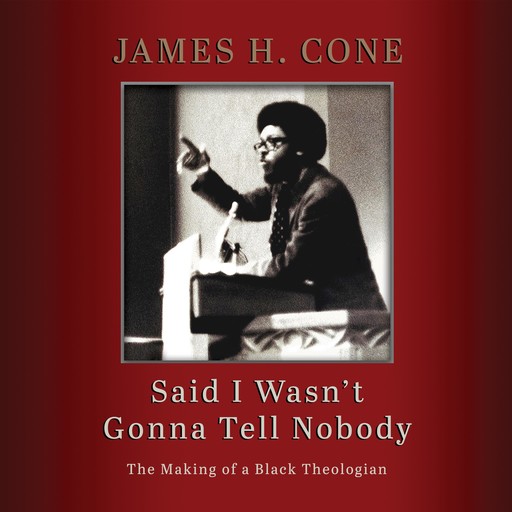 Said I Wasn't Gonna Tell Nobody, James H. Cone