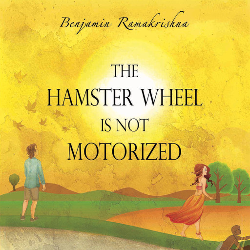The Hamster Wheel is not Motorized, Benjamin Ramakrishna