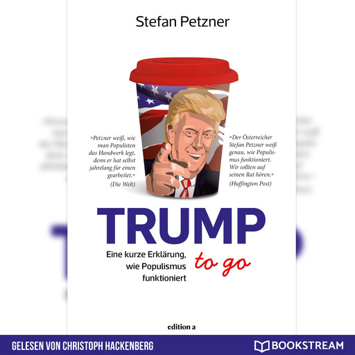 Trump to go - Eine kurze Erklärung wie Populismus funktioniert (Ungekürzt), Stefan Petzner