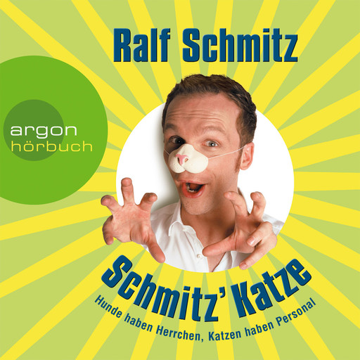 Schmitz' Katze - Hunde haben Herrchen, Katzen haben Personal (Gekürzte Fassung), Ralf Schmitz