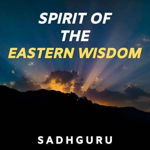 Spirit Of The Eastern Wisdom, Sadhguru